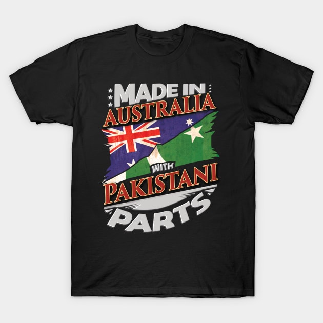 Made In Australia With Pakistani Parts - Gift for Pakistani From Pakistan T-Shirt by Country Flags